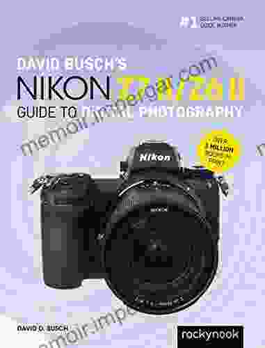 David Busch S Nikon Z7 II/Z6 II Guide To Digital Photography (The David Busch Camera Guide Series)