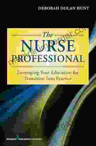 The Nurse Professional: Leveraging Your Education For Transition Into Practice