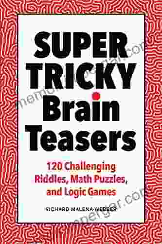 Super Tricky Brain Teasers: 120 Challenging Riddles Math Puzzles And Logic Games