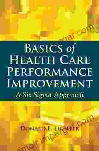 Basics Of Health Care Performance Improvement: A Lean Six Sigma Approach