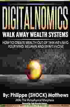 DIGITALNOMICS Walk Away Wealth Systems: How To Create Wealth Out Of Thin Air Using Your Mind Melanin And Smart Phone