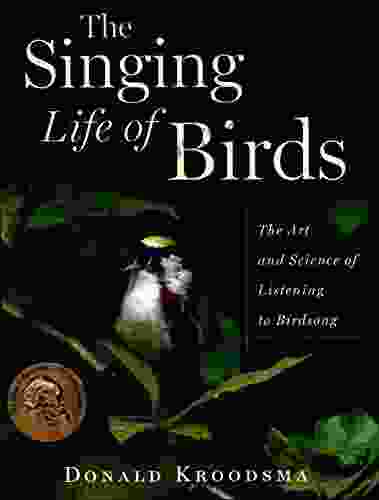 The Singing Life Of Birds: The Art And Science Of Listening To Birdsong