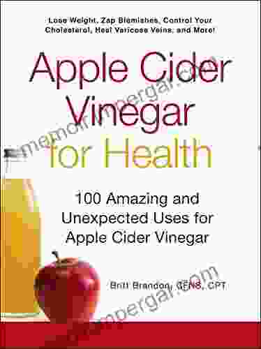 Apple Cider Vinegar For Health: 100 Amazing And Unexpected Uses For Apple Cider Vinegar