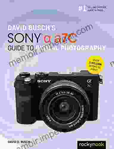 David Busch S Sony Alpha A7C Guide To Digital Photography (The David Busch Camera Guide Series)