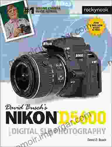 David Busch S Nikon D5600 Guide To Digital SLR Photography (The David Busch Camera Guide Series)