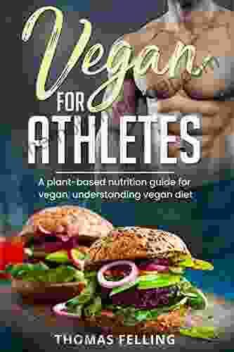 Vegan For Athletes: A Plant Based Nutrition Guide For Vegan Understanding Vegan Diet