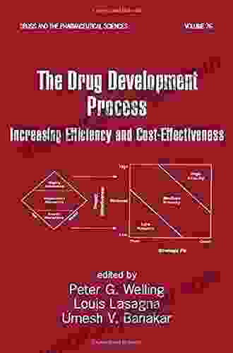 The Drug Development Process: Increasing Efficiency And Cost Effectiveness (Drugs And The Pharmaceutical Sciences 76)