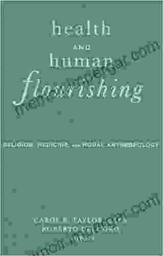 Health and Human Flourishing: Religion Medicine and Moral Anthropology