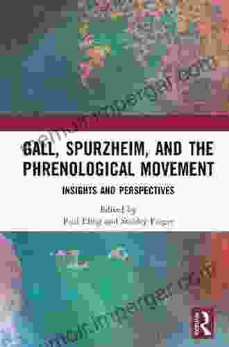 Gall Spurzheim And The Phrenological Movement: Insights And Perspectives