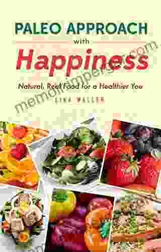 Paleo Approach With Happiness Natural Real Food For A Healthier You