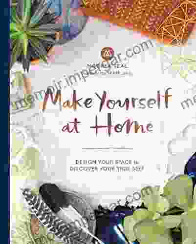 Make Yourself At Home: Design Your Space To Discover Your True Self