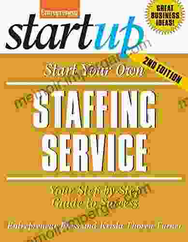 Start Your Own Staffing Service: Your Step By Step Guide To Success (StartUp Series)