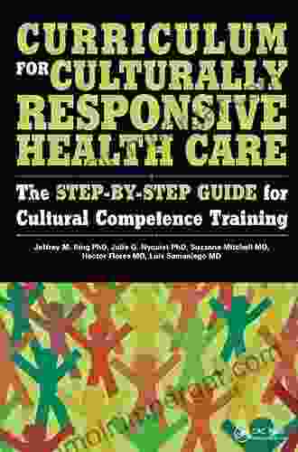 Curriculum for Culturally Responsive Health Care: The Step by Step Guide for Cultural Competence Training