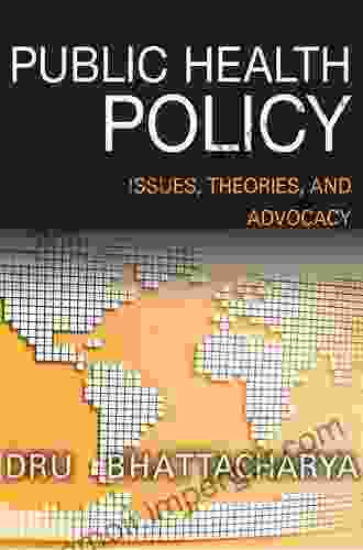 Public Health Policy: Issues Theories And Advocacy