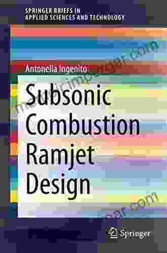 Subsonic Combustion Ramjet Design (SpringerBriefs In Applied Sciences And Technology)