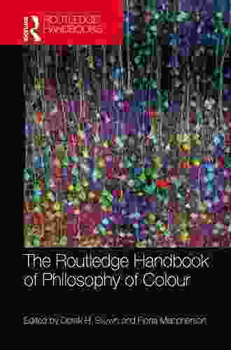 The Routledge Handbook Of Philosophy Of Colour (Routledge Handbooks In Philosophy)