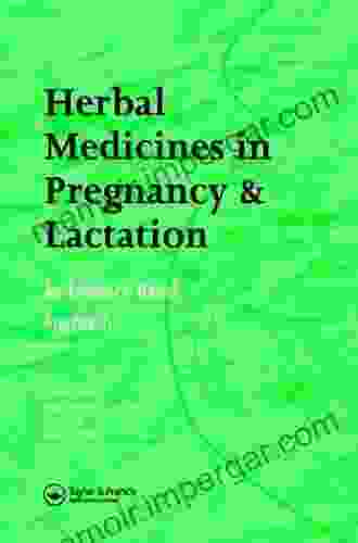 Herbal Medicines In Pregnancy And Lactation: An Evidence Based Approach