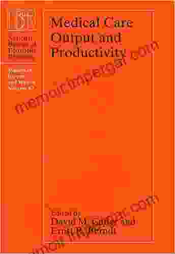 Medical Care Output And Productivity: Studies In Income And Wealth Vol 62 (National Bureau Of Economic Research Studies In Income And Wealth)