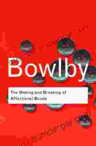 The Making And Breaking Of Affectional Bonds (Routledge Classics)