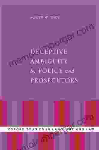 Deceptive Ambiguity By Police And Prosecutors (Oxford Studies In Language And Law)