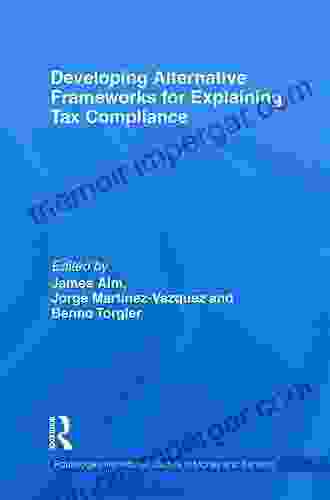 Developing Alternative Frameworks For Explaining Tax Compliance (Routledge International Studies In Money And Banking)