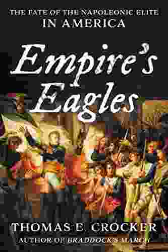 Empire S Eagles: The Fate Of The Napoleonic Elite In America