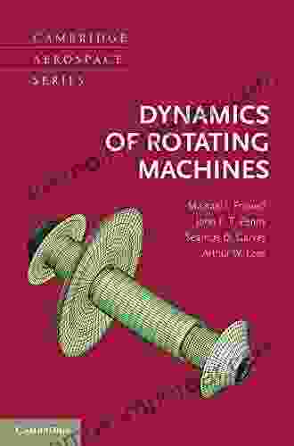 Dynamics Of Rotating Machines (Cambridge Aerospace 28)