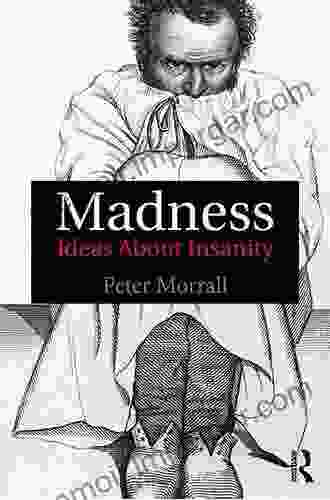 Madness: Ideas About Insanity