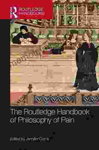 The Routledge Handbook Of Philosophy Of Pain (Routledge Handbooks In Philosophy)