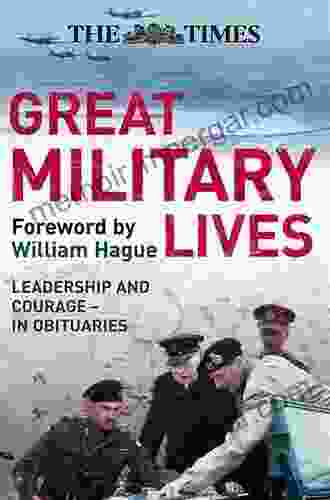 The Times Great Military Lives: Leadership And Courage From Waterloo To The Falklands In Obituaries: Leadership And Courage From Waterloo To The Falklands In Obituaries (Times (Times Books))