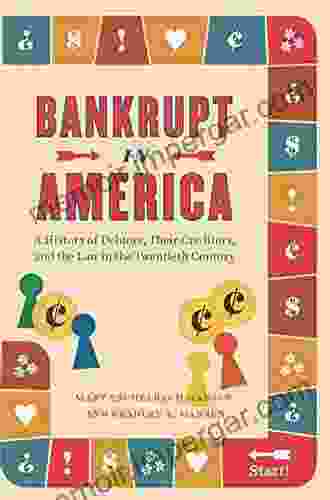 Bankrupt In America: A History Of Debtors Their Creditors And The Law In The Twentieth Century (Markets And Governments In Economic History)