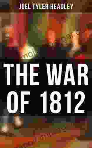 The War Of 1812 Joel Tyler Headley