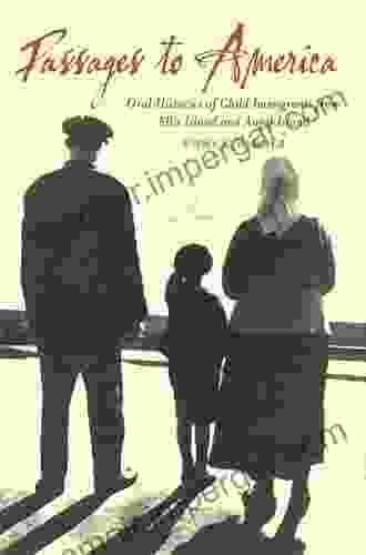 Passages To America: Oral Histories Of Child Immigrants From Ellis Island And Angel Island