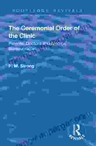 The Ceremonial Order Of The Clinic: Parents Doctors And Medical Bureaucracies (Routledge Revivals)