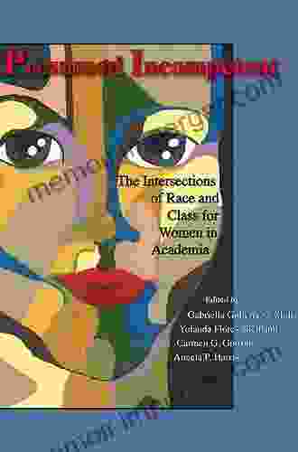 Presumed Incompetent: The Intersections Of Race And Class For Women In Academia