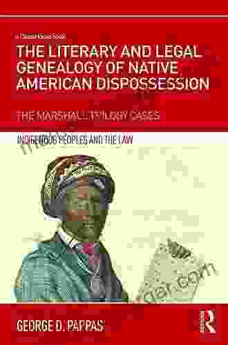 The Literary And Legal Genealogy Of Native American Dispossession: The Marshall Trilogy Cases (Indigenous Peoples And The Law)