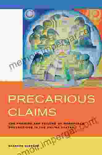 Precarious Claims: The Promise And Failure Of Workplace Protections In The United States