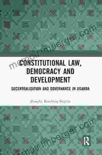 Constitutional Law Democracy And Development: Decentralisation And Governance In Uganda