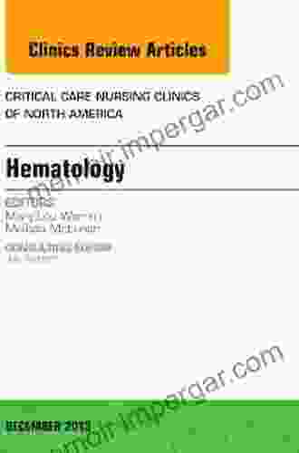 Hematology An Issue Of Critical Care Nursing Clinics (The Clinics: Nursing 25)