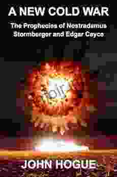 A New Cold War: The Prophecies Of Nostradamus Stormberger And Edgar Cayce