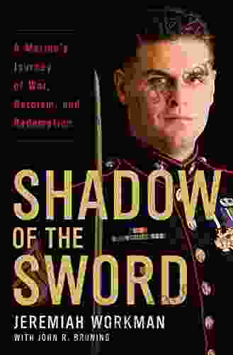 Shadow Of The Sword: A Marine S Journey Of War Heroism And Redemption