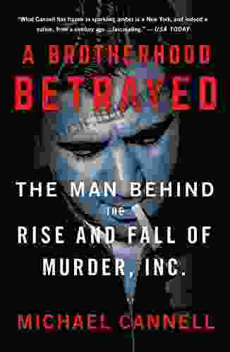 A Brotherhood Betrayed: The Man Behind The Rise And Fall Of Murder Inc (Murder Inc )