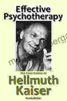 Effective Psychotherapy: The Contribution Of Hellmuth Kaiser