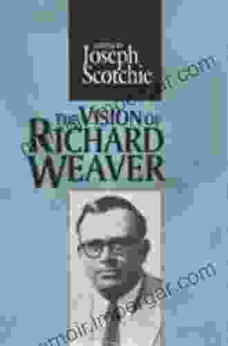 The Vision of Richard Weaver (The Library of Conservative Thought)