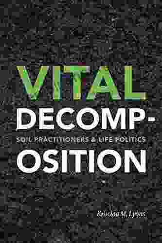 Vital Decomposition: Soil Practitioners And Life Politics