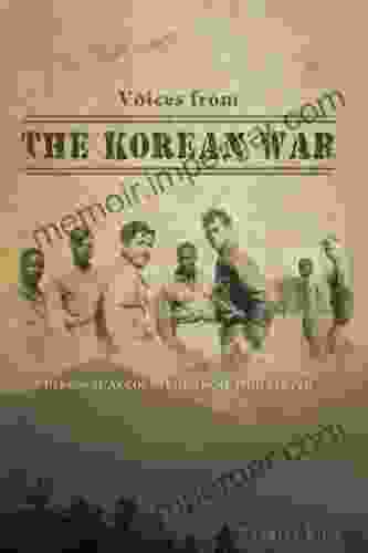 Voices From The Korean War: Personal Accounts Of Those Who Served