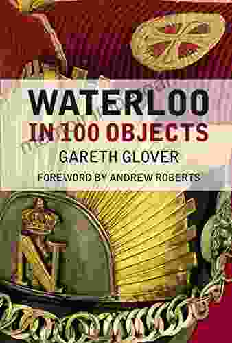 Waterloo In 100 Objects Gareth Glover