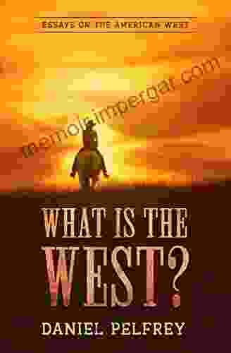 What Is The West?: Essays On The American West