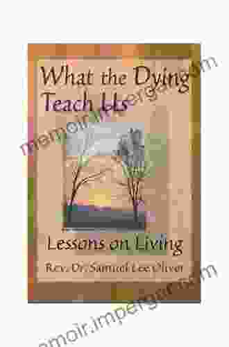 What The Dying Teach Us: Lessons On Living