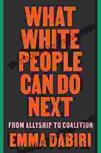 What White People Can Do Next: From Allyship To Coalition